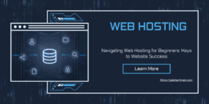 Navigating Web Hosting for Beginners: Keys to Website Success